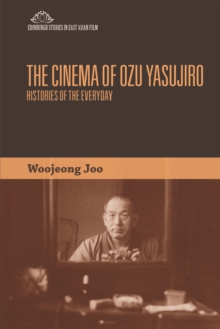 The Cinema of Ozu Yasujiro : Histories of the Everyday