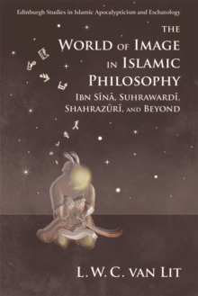 The World of Image in Islamic Philosophy : Ibn Sina, Suhrawardi, Shahrazuri and Beyond
