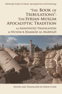 'The Book of Tribulations: the Syrian Muslim Apocalyptic Tradition' : An Annotated Translation by Nu'Aym b. Hammad Al-Marwazi