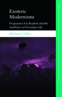 Exoteric Modernisms : Progressive Era Realism and the Aesthetics of Everyday Life