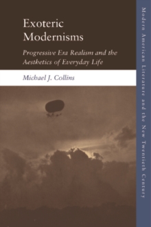 Exoteric Modernisms : Progressive Era Realism and the Aesthetics of Everyday Life