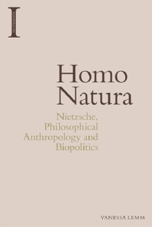 Homo Natura : Nietzsche, Philosophical Anthropology and Biopolitics