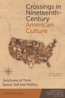 Crossings in Nineteenth-Century American Culture : Junctures of Time, Space, Self and Politics