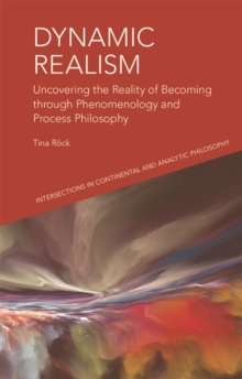 Dynamic Realism : Uncovering the Reality of Becoming through Phenomenology and Process Philosophy
