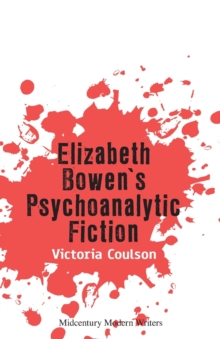 Elizabeth Bowen's Psychoanalytic Fiction