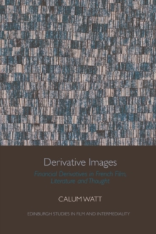 Derivative Images : Financial Derivatives in French Film, Literature and Thought
