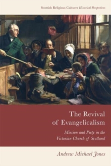 The Revival of Evangelicalism : Mission and Piety in the Victorian Church of Scotland