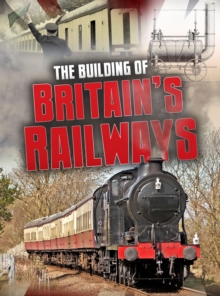 The Building of Britain's Railways