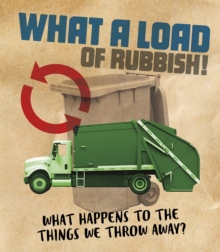 What a Load of Rubbish! : What happens to the things we throw away?