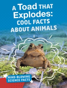 A Toad That Explodes : Cool Facts About Animals