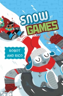 Snow Games : A Robot and Rico Story