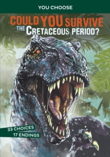 Could You Survive the Cretaceous Period? : An Interactive Prehistoric Adventure