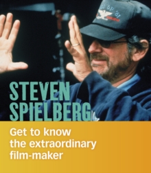 Steven Spielberg : Get to Know the Extraordinary Filmmaker
