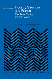 Industry Structure and Pricing : The New Rivalry in Infrastructure