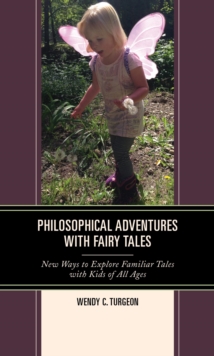 Philosophical Adventures with Fairy Tales : New Ways to Explore Familiar Tales with Kids of All Ages