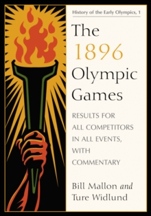 The 1896 Olympic Games : Results for All Competitors in All Events, with Commentary