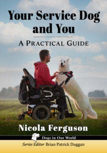 Your Service Dog and You : A Practical Guide
