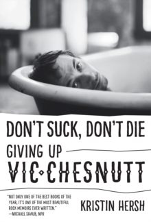 Don't Suck, Don't Die : Giving Up Vic Chesnutt