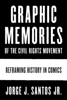 Graphic Memories of the Civil Rights Movement : Reframing History in Comics
