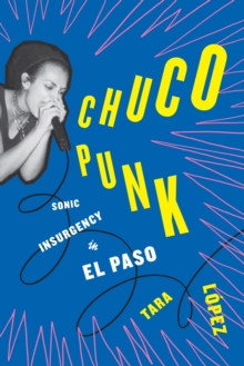 Chuco Punk : Sonic Insurgency in El Paso