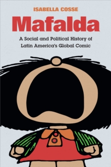 Mafalda : A Social and Political History of Latin America's Global Comic