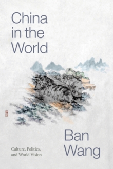 China in the World : Culture, Politics, and World Vision