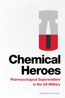 Chemical Heroes : Pharmacological Supersoldiers in the US Military