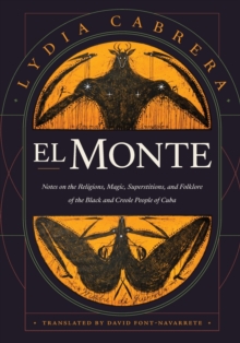 El Monte : Notes on the Religions, Magic, and Folklore of the Black and Creole People of Cuba