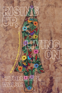 Rising Up, Living On : Re-Existences, Sowings, and Decolonial Cracks