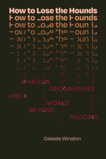 How to Lose the Hounds : Maroon Geographies and a World beyond Policing