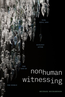 Nonhuman Witnessing : War, Data, and Ecology after the End of the World