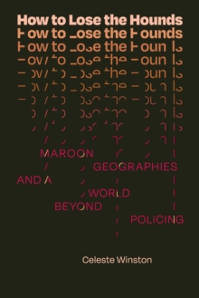 How to Lose the Hounds : Maroon Geographies and a World beyond Policing