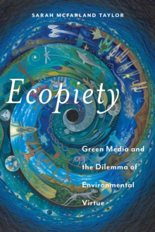 Ecopiety : Green Media and the Dilemma of Environmental Virtue