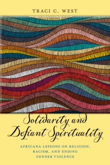 Solidarity and Defiant Spirituality : Africana Lessons on Religion, Racism, and Ending Gender Violence