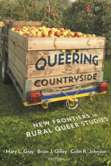 Queering the Countryside : New Frontiers in Rural Queer Studies