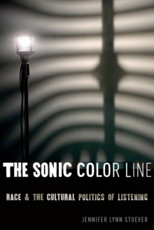 The Sonic Color Line : Race and the Cultural Politics of Listening