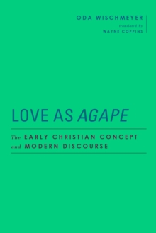 Love as  <I>Agape</I> : The Early Christian Concept and Modern Discourse