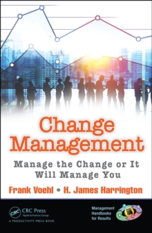 Change Management : Manage the Change or It Will Manage You