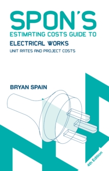 Spon's Estimating Costs Guide to Electrical Works : Unit Rates and Project Costs