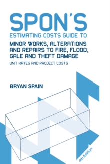 Spon's Estimating Costs Guide to Minor Works, Alterations and Repairs to Fire, Flood, Gale and Theft Damage : Unit Rates and Project Costs, Fourth Edition