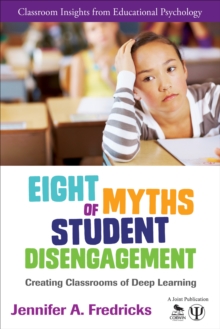Eight Myths of Student Disengagement : Creating Classrooms of Deep Learning