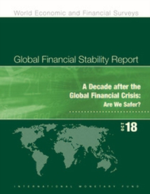 Global financial stability report : a decade after the global financial crisis: , are we safer?