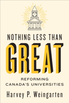 Nothing Less than Great : Reforming Canada's Universities