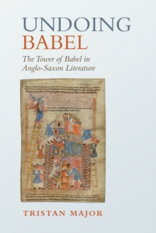 Undoing Babel : The Tower of Babel in Anglo-Saxon Literature