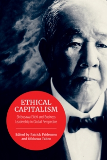 Ethical Capitalism : Shibusawa Eiichi and Business Leadership in Global Perspective