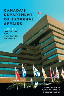 Canada's Department of External Affairs, Volume 3 : Innovation and Adaptation, 1968-1984
