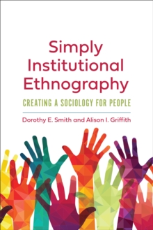 Simply Institutional Ethnography : Creating a Sociology for People