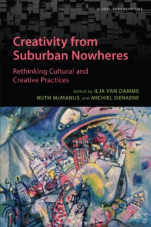 Creativity from Suburban Nowheres : Rethinking Cultural and Creative Practices