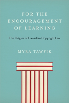 For the Encouragement of Learning : The Origins of Canadian Copyright Law