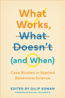 What Works, What Doesn't (and When) : Case Studies in Applied Behavioral Science